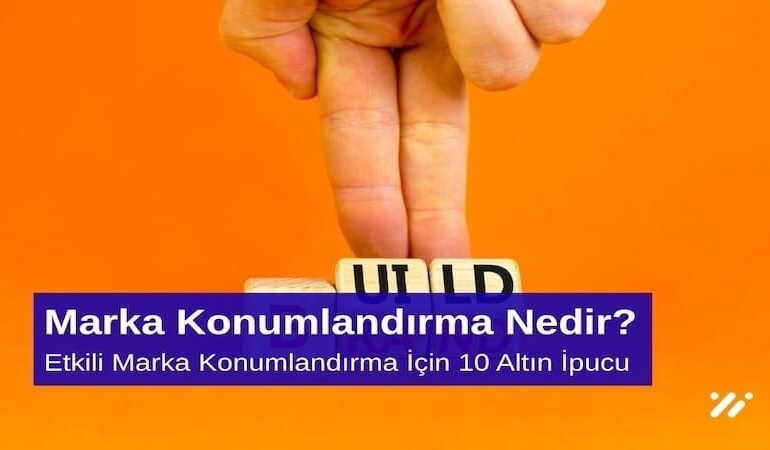 Marka Konumlandırma Nedir Etkili Marka Konumlandırma İçin 10 Altın İpucu