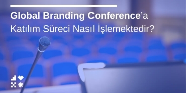 Global Branding Conference’a Katılım Süreci Nasıl İşlemektedir?